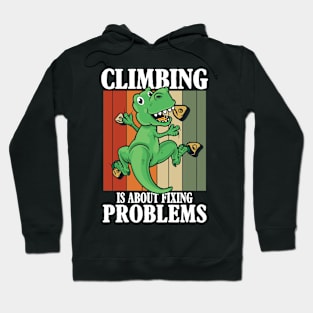 Climbing is About Fixing Problems Hoodie